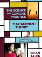 The Science and Clinical Practice of Attachment Theory