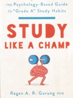 Study Like a Champ: The Psychology-Based Guide to “Grade A” Study Habits by Regan