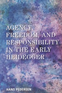 Agency, Freedom, and Responsibility in the Early Heidegger