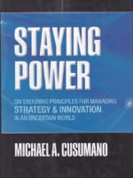 Staying Power: Six Enduring Principles for Managing Strategy and Innovation in an Uncertain World