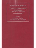 Joseph M. Juran (Critical Evaluations in Business and Management)