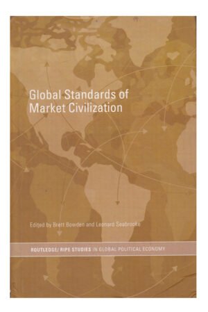 Global Standards of Market Civilization: 19 (RIPE Series in Global Political Economy