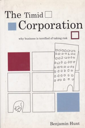 The Timid Corporation - Why Business is Terrified of Taking Risk