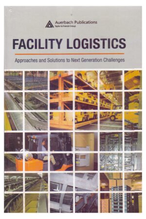 Facility Logistics: Approaches and Solutions to Next Generation Challenges