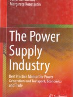 The Power Supply Industry: Best Practice Manual for Power Generation and Transport, Economics and Trade