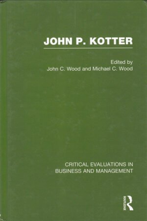 John P. Kotter (Critical Evaluations in Business and Management)