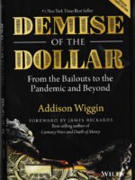 Demise of the Dollar: From the Bailouts to the Pandemic and Beyond by Addison Wiggin