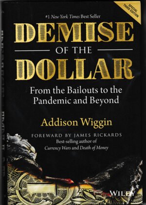 Demise of the Dollar: From the Bailouts to the Pandemic and Beyond by Addison Wiggin