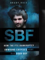 SBF: How The FTX Bankruptcy Unwound Crypto's Very Bad Good Guy by Brady Dale