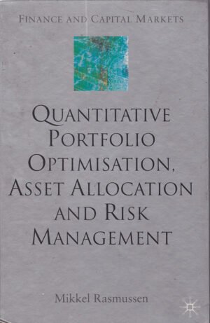 Quantitative Portfolio Optimisation, Asset Allocation and Risk Management