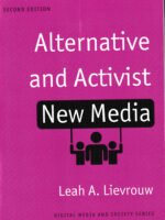 Alternative and Activist New Media by Leah Lievrouw