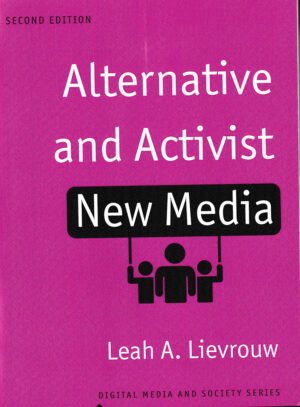 Alternative and Activist New Media by Leah Lievrouw