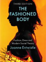 The Fashioned Body: Fashion Dress and Modern Social Theory by Joanne Entwistle