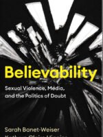 Believability: Sexual Violence Media and the Politics of Doubt by Kathryn