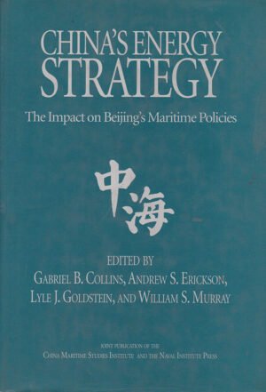 China'S Energy Strategy: The Impact on Beijing's Maritime Policies