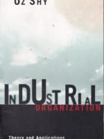 Industrial Organization: Theory and Applications by Oz Shy