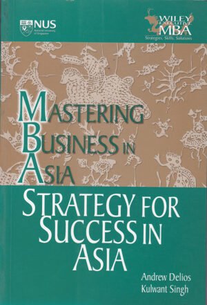 Strategy for Success in Asia: Mastering Business in Asia by Andrew Delios