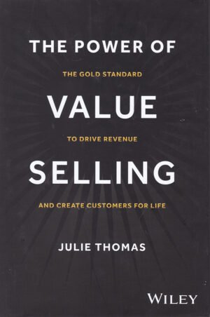 The Power of Value Selling, The Gold Standard to Drive Revenue by Julie Thomas,