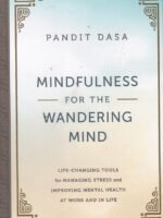 Mindfulness For the Wandering Mind: Life-Changing Tools for Managing Stress and Improving Mental Health At Work and In Life