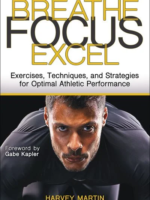 Breathe, Focus, Excel : Exercises, Techniques, and Strategies for Optimal Athletic Performance by Harvey Martin