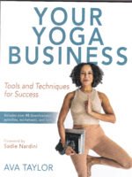 Your Yoga Business: Tools and Techniques for Success, by Ava Taylor