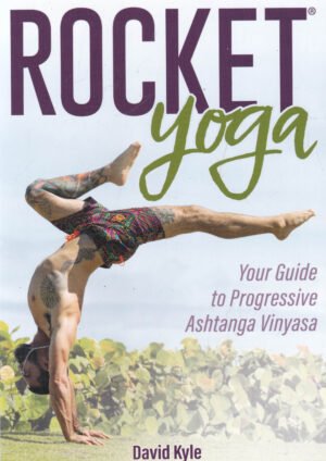 Rocket® Yoga: Your Guide to Progressive Ashtanga Vinyasa