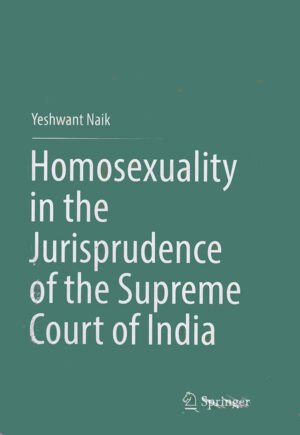 Homosexuality in the Jurisprudence of the Supreme Court of India by Yeshwant NaiK