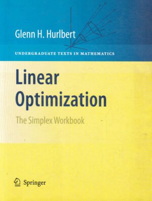 Linear Optimization The Simplex Workbook by Glenn Hurlbert