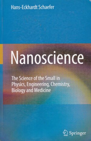 Nanoscience: The Science of the Small in Physics, Engineering, Chemistry, Biology and Medicine by Hans Eckhardt