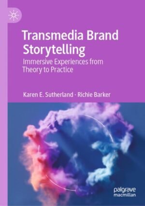 Transmedia Brand Storytelling by Karen E. Sutherland