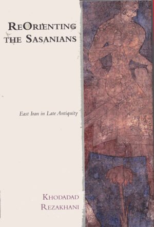 ReOrienting the Sasanians