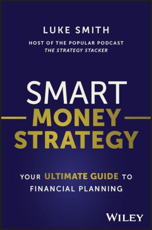 Smart Money Strategy: Your Ultimate Guide to Financial Planning by Luke Smith