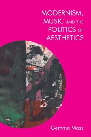 Modernism, Music and the Politics of Aesthetics