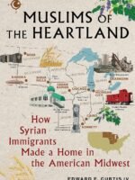 Muslims of the Heartland: How Syrian Immigrants Made a Home in the American Midwest