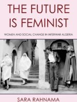 The Future Is Feminist: Women and Social Change in Interwar Algeria