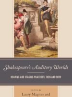Shakespeare’s Auditory Worlds: Hearing and Staging Practices, Then and Now