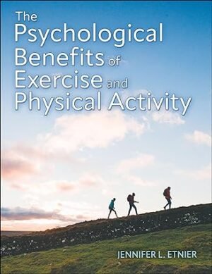 The Psychological Benefits of Exercise and Physical Activity by Jennifer