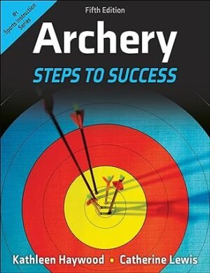 Archery: Steps to Success by Kathleen Haywood