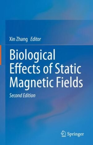 Biological Effects of Static Magnetic Fields by Zhang