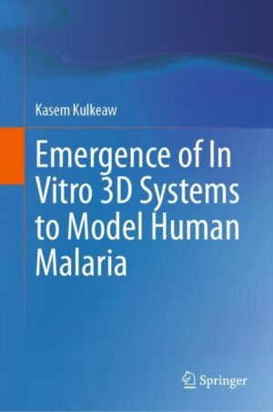 Emergence of In Vitro 3D Systems to Model Human Malaria by Kulkeaw