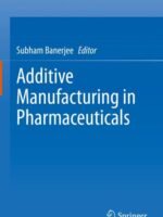 Additive Manufacturing in Pharmaceuticals by Banerjee