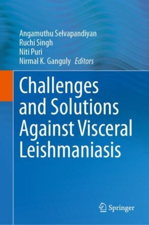 Challenges and Solutions Against Visceral Leishmaniasis by Selvapandiyan