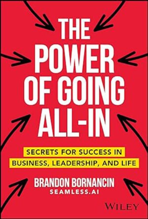 The Power of Going All-In: Secrets by Brandon Bornancin