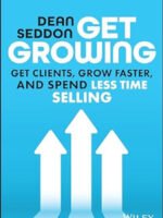 Get Growing: Get Clients Grow Faster by Dean Seddon