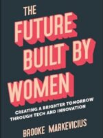 The Future Built by Women by Brooke Markevicius