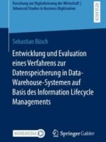 Entwicklung und Evaluation eines Verfahrens zur Datenspeicherung in Data-Warehouse-Systemen auf Basis des Information Lifecycle Managements by Büsch