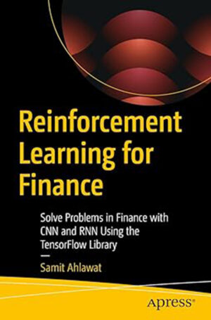 Reinforcement Learning for Finance: Solve Problems in Finance with CNN and RNN Using the TensorFlow Library