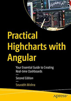 Practical Highcharts with Angular: Your Essential Guide to Creating Real-time Dashboards