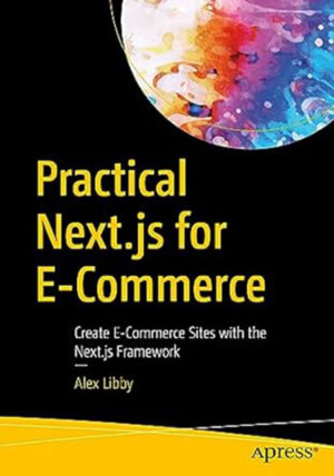 Practical Next.js for E-Commerce: Create E-Commerce Sites with the Next.js Framework