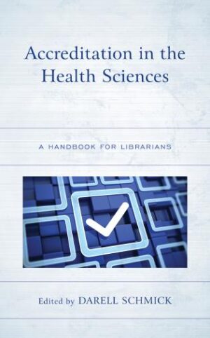 Accreditation in the Health Sciences: A Handbook for Librarians